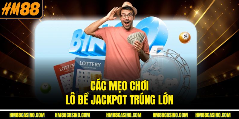 Các mẹo chơi lô đề Jackpot trúng lớn
