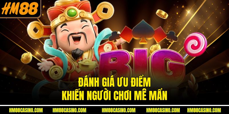 Đánh giá ưu điểm khiến người chơi mê mẩn