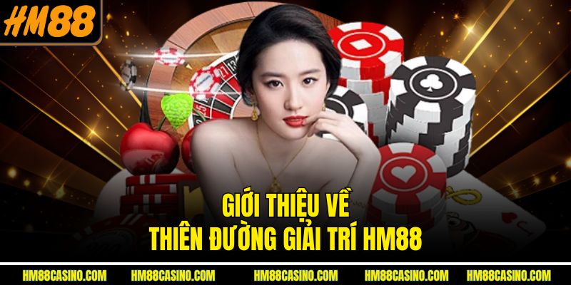 Giới thiệu về thiên đường giải trí HM88