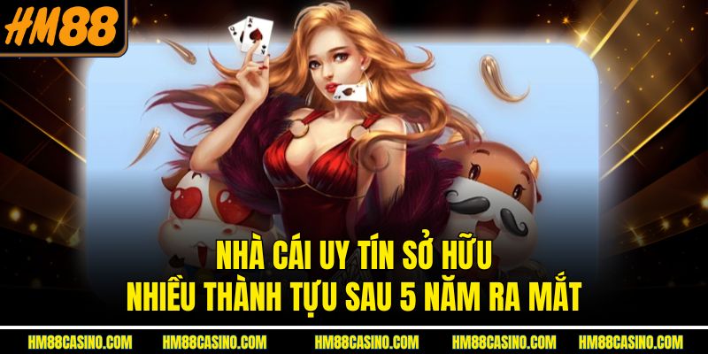 Nhà cái uy tín sở hữu nhiều thành tựu sau 5 năm ra mắt